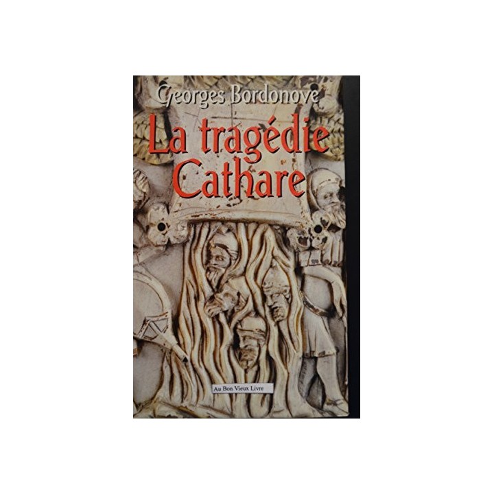 La Tragedie Cathare - Georges Bordonove